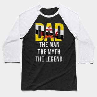 Bruneian Dad The Man The Myth The Legend - Gift for Bruneian Dad With Roots From Bruneian Baseball T-Shirt